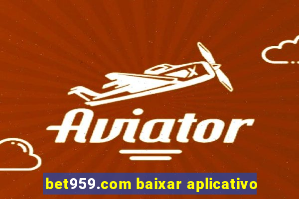 bet959.com baixar aplicativo